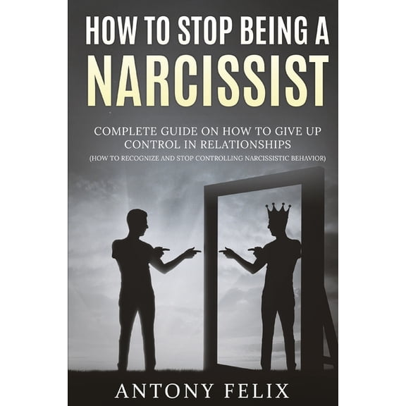 Unlock Self How To Stop Being A Narcissist: Complete Guide On How To Give Up Control In Relationships How To Recognize And Stop Cont, Book 4, (Paperback)
