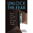 thumbnail image 1 of Unlock The Fear : How To Open Yourself Up To Face And Accept Change (Paperback), 1 of 1