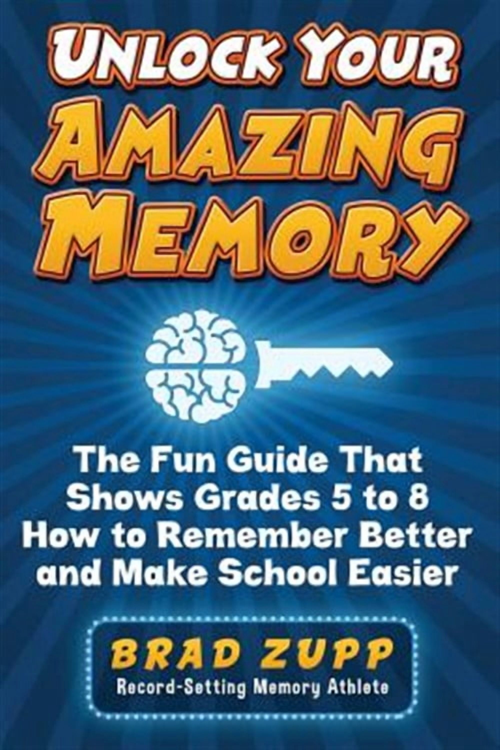 With Amazing Memory Unlock Your Amazing Memory: The Fun Guide That Shows Grades 5 to 8 How ...