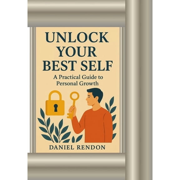 Unlock Your Best Self: A Practical Guide to Personal Growth, (Paperback)