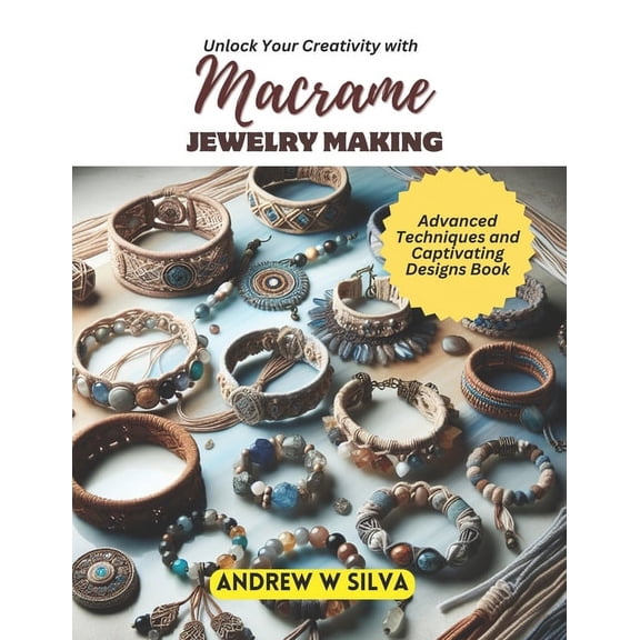 Unlock Your Creativity with Macrame Jewelry Making: Advanced Techniques and Captivating Designs Book (Paperback)