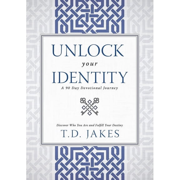 Unlock Your Identity a 90 Day Devotional: Discover Who You Are and Fulfill Your Destiny (Hardcover)