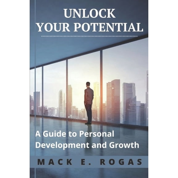 Unlock Your Potential : A Guide to Personal Development and Growth (Paperback)