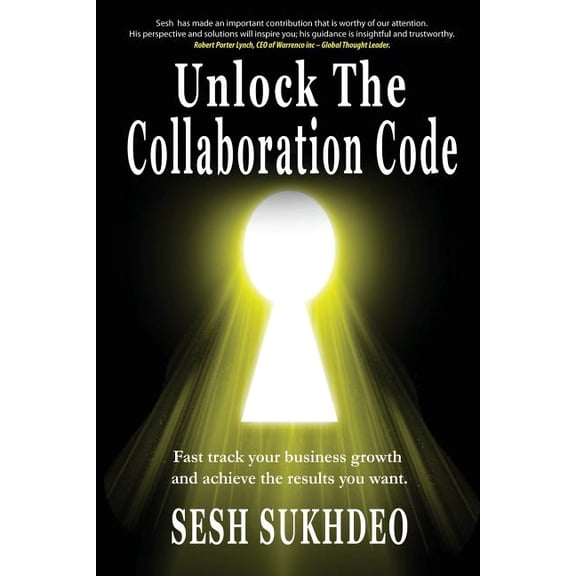 Unlock the Collaboration Code: Enhancing Personal and Business Growth Paperback 1513624695 9781513624693 Sesh Sukhdeo