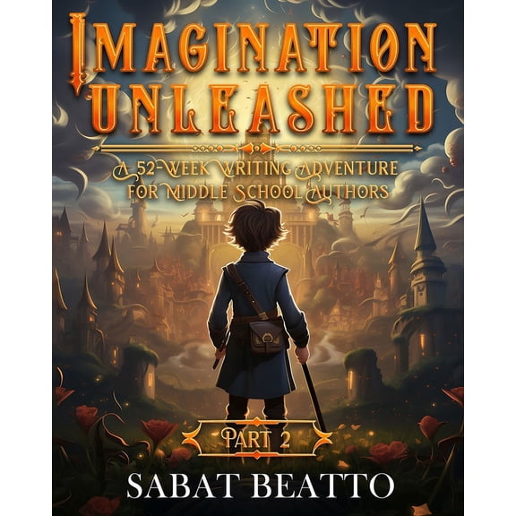 Unlock the Imagination Imagination Unleashed: A 52-Week Writing Adventure for Middle School Authors, (Paperback)