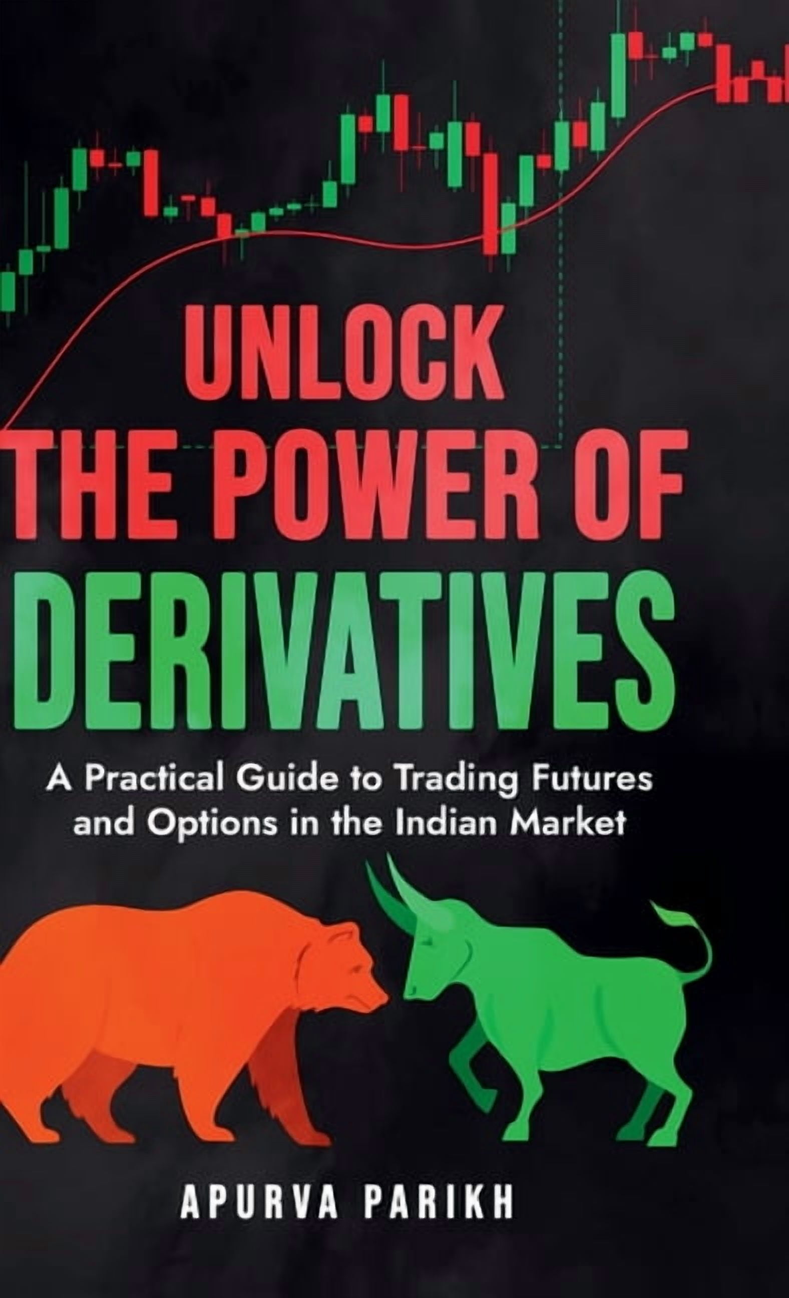 Unlock the Power of Derivatives: A Practical Guide to Trading Futures and Options in the Indian Market, (Hardcover)