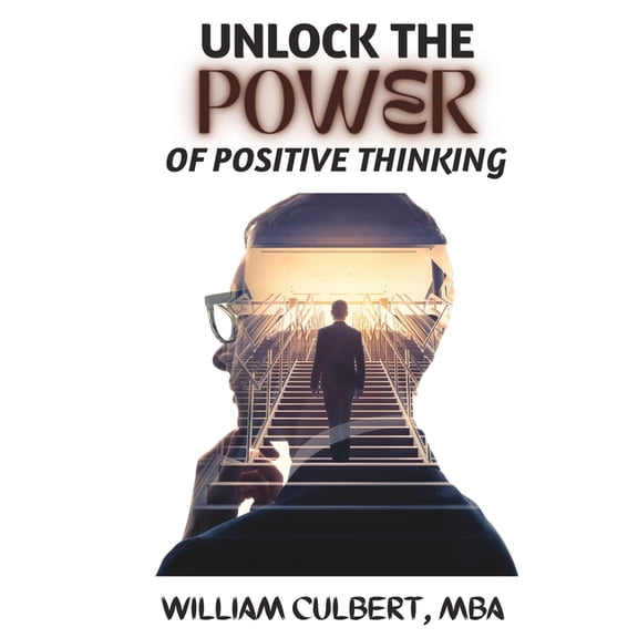 Unlock the Power of Positive Thinking : A Guide to Achieving Positive Mental Attitude (Paperback)