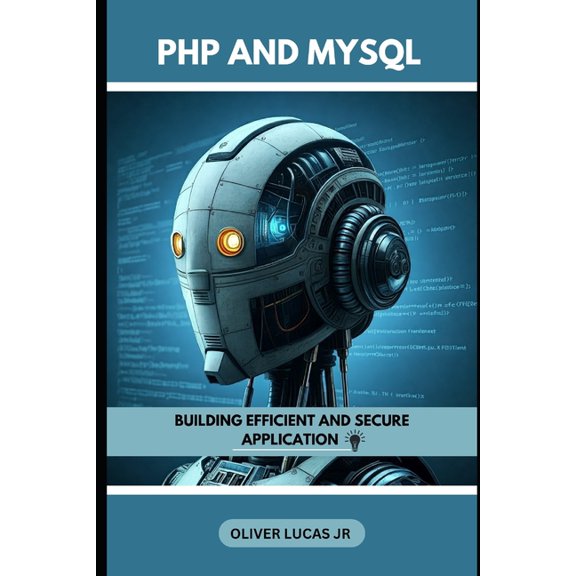 Unlock the Power of the Web: A Deep Dive PHP And MySQL: Building Efficient And Secure Application, Book 1, (Paperback)