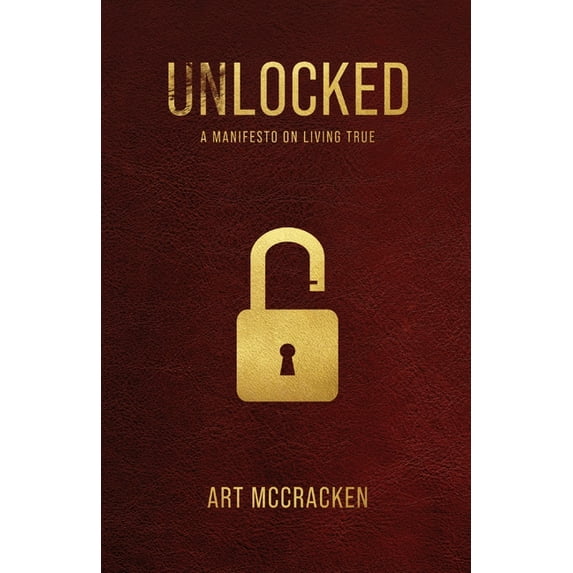 Unlocked: A Manifesto on Living True, (Paperback)