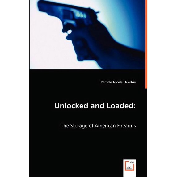 Unlocked and Loaded: The Storage of American Firearms (Paperback)