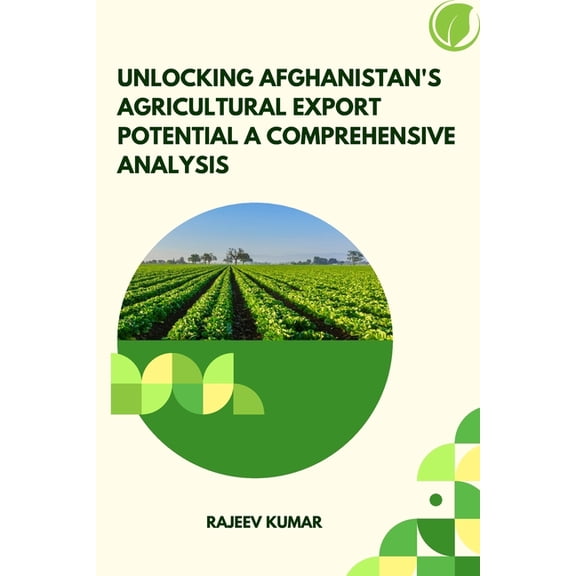 Unlocking Afghanistan's Agricultural Export Potential A Comprehensive Analysis, (Paperback)