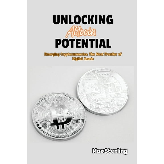 Unlocking Altcoin Potential: Emerging Cryptocurrencies: The Next Frontier of Digital Assets, (Paperback)