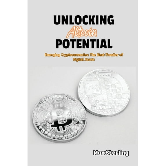 Unlocking Altcoin Potential: Emerging Cryptocurrencies: The Next Frontier of Digital Assets, (Paperback)