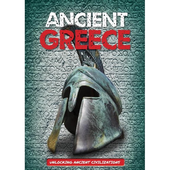 Unlocking Ancient Civilizations: Ancient Greece (Hardcover)