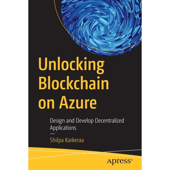 Unlocking Blockchain on Azure: Design and Develop Decentralized Applications, (Paperback)