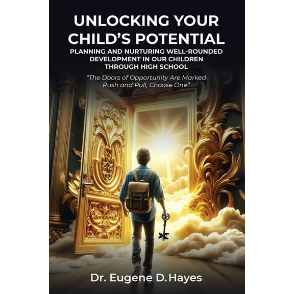 Unlocking Your Child's Potential: Planning and Nurturing Well-Rounded Development in our Children Through High School "T, (Paperback)