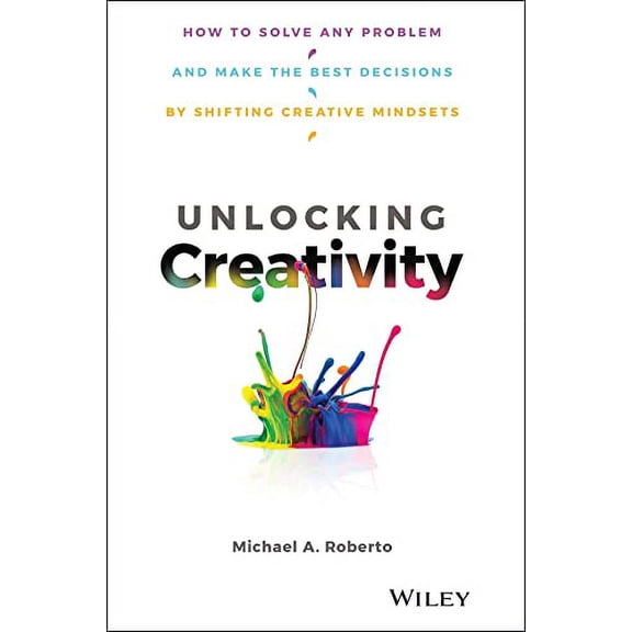 Pre-Owned Unlocking Creativity: How to Solve Any Problem and Make the Best Decisions by Shifting Creative Mindsets (Hardcover) 111954579X 9781119545798