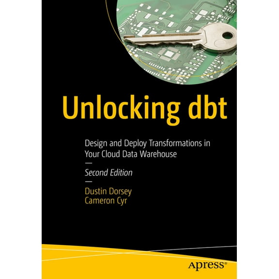 Unlocking Dbt: Design and Deploy Transformations in Your Cloud Data Warehouse, (Paperback)