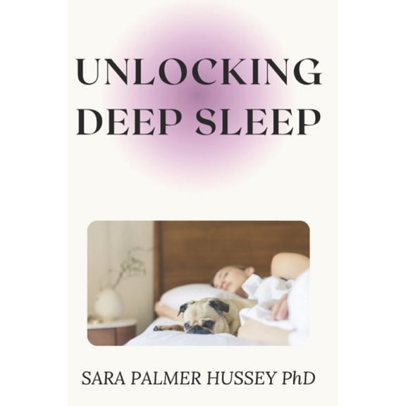 Unlocking Deep Sleep: Your Comprehensive Guide to Optimising Rest and Regeneration, (Paperback)