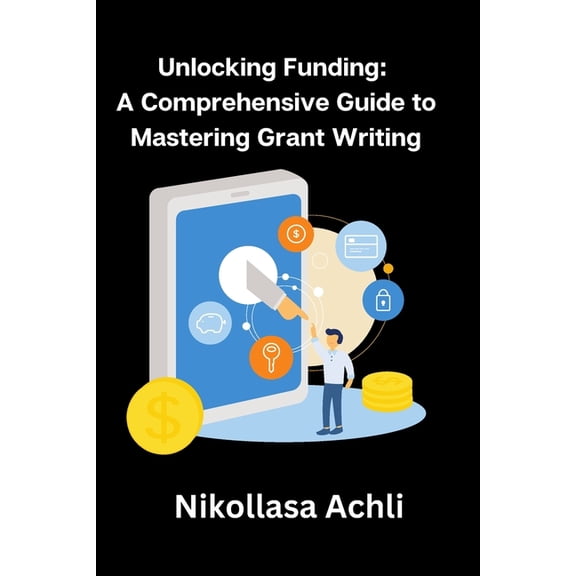 Unlocking Funding: A Comprehensive Guide to Mastering Grant Writing