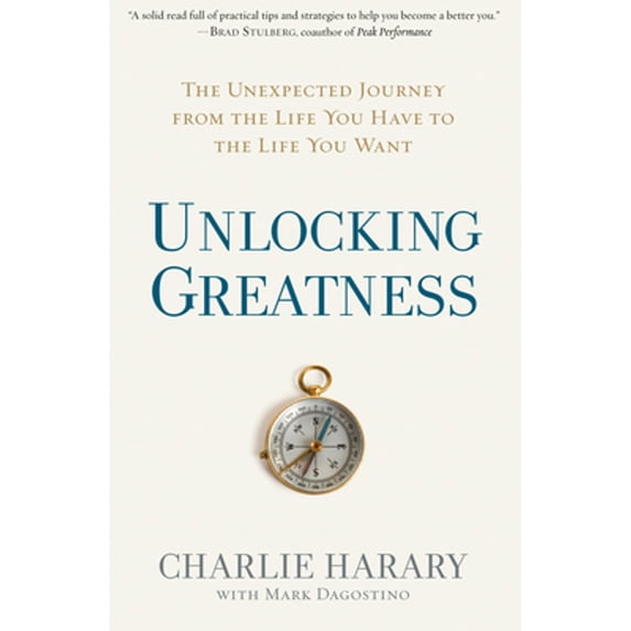 Pre-Owned Unlocking Greatness : The Unexpected Journey from the Life You Have to the Life You Want (Hardcover)