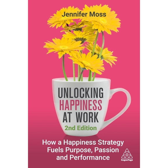Unlocking Happiness at Work: How a Happiness Strategy Fuels Purpose, Passion and Performance, (Hardcover)