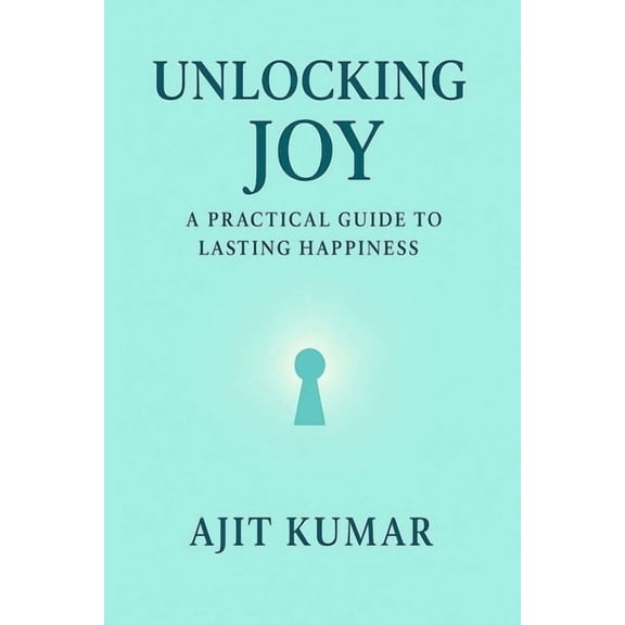Why Happiness Feel So Hard? Unlocking Joy: A practical guide to lasting happiness, Book 1, (Paperback)