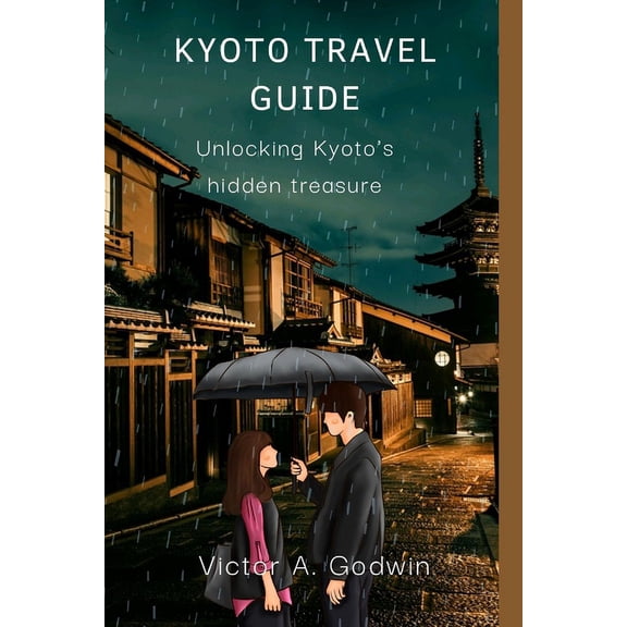 Unlocking Kyoto's Hidden Treasures: : Your Ultimate Profitable Travel Guide" (Paperback)