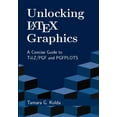 thumbnail image 1 of Unlocking LaTeX Graphics: A Concise Guide to TikZ/PGF and PGFPLOTS, (Paperback), 1 of 1