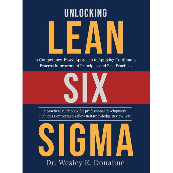 Unlocking Lean Six Sigma: A Competency-Based Approach to Applying Continuous Process Improvement Principles and Best Pra, (Hardcover)