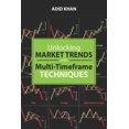 thumbnail image 1 of Unlocking Market Trends with Multi-Timeframe Techniques: Advanced Insights for Trading Success, (Paperback), 1 of 1