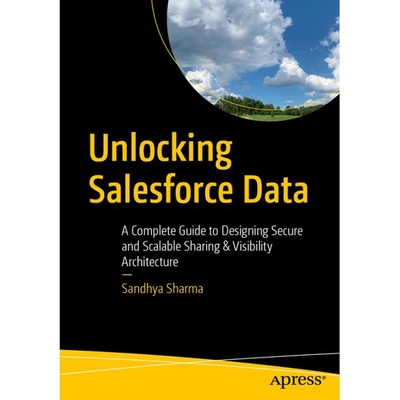 Unlocking Salesforce Data: A Complete Guide to Designing Secure and Scalable Sharing & Visibility Architecture, (Paperback)