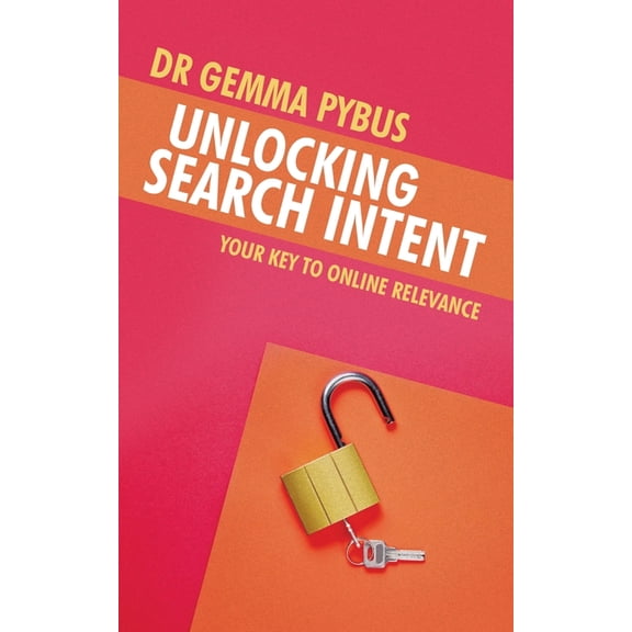 Unlocking Search Intent: Your Key to Online Relevance, (Paperback)