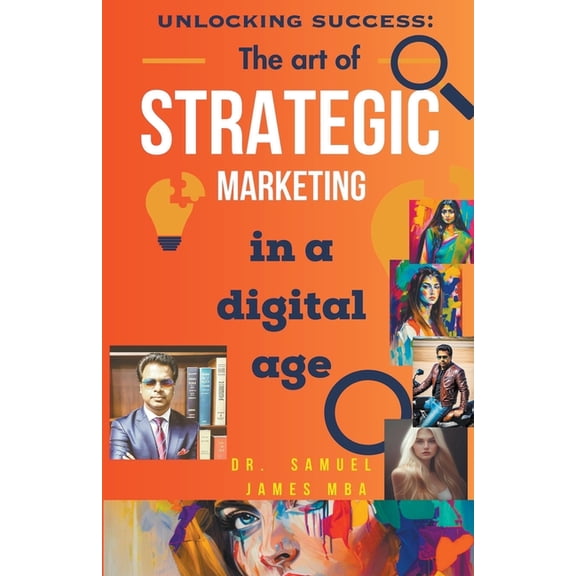 Unlocking Success: The Art of Strategic Marketing in the Digital Age (Paperback)