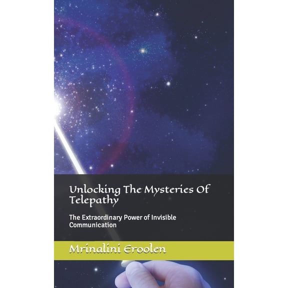 Unlocking The Mysteries Of Telepathy : The Extraordinary Power of Invisible Communication (Paperback)
