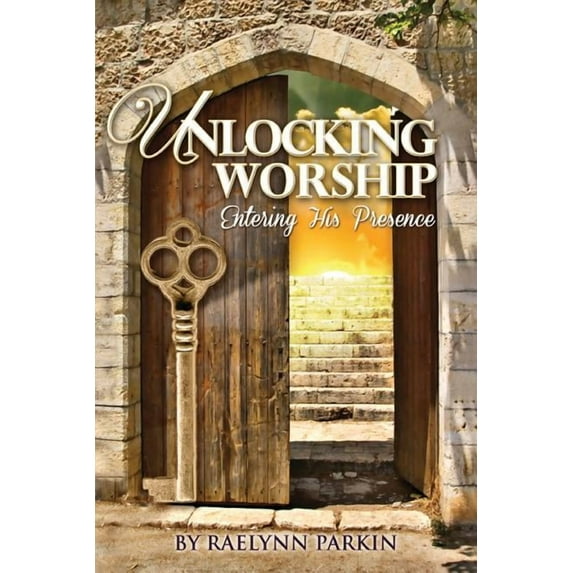 Unlocking Worship: Entering His Presence, (Paperback)