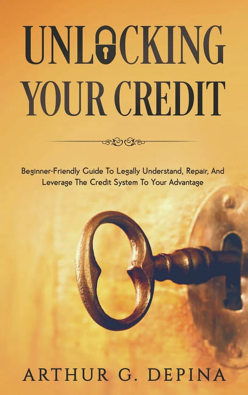 Unlocking Understanding Unlocking Your Credit: Beginner-Friendly Guide To Legally Understand ...