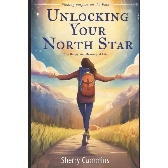 Unlocking Your North Star: Unlocking Your North Star: Finding Purpose on the Path to a Happy and Meaningful Life (Paperback)