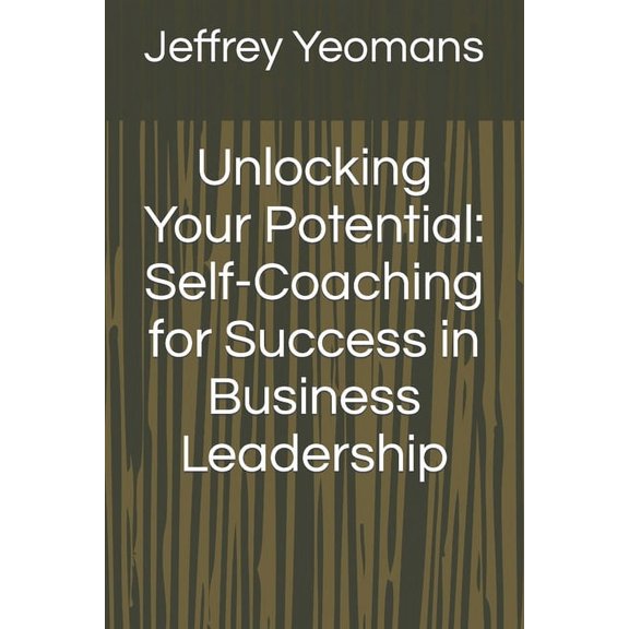 Unlocking Your Potential: Self-Coaching for Success in Business Leadership (Paperback)