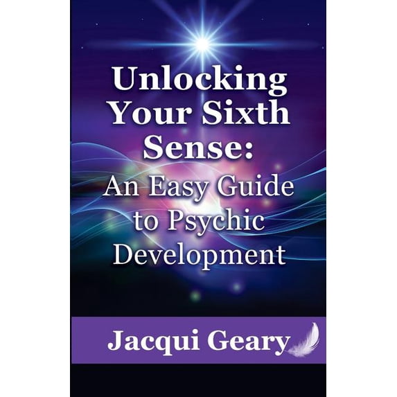 Unlocking Your Sixth Sense: An Easy Guide to Psychic Development, (Paperback)