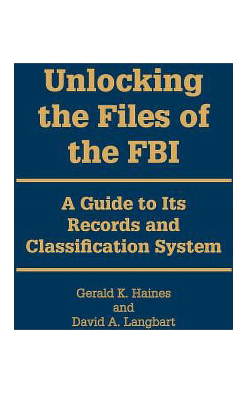 Unlocking the Files of the FBI: A Guide to Its Records and ...
