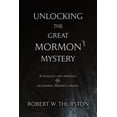 thumbnail image 1 of Unlocking the Great Mormon Mystery: A Radically New Approach to Deciphering Mormon Origins (Paperback), 1 of 1