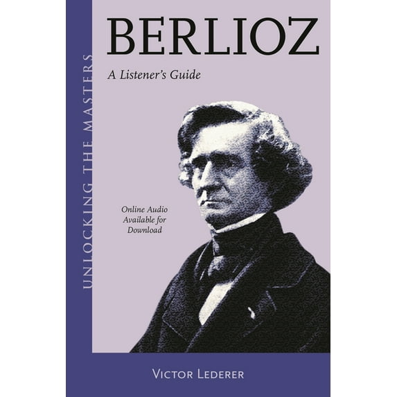 Unlocking the Masters Berlioz: A Listener's Guide, Book 34, (Paperback)