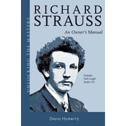 Unlocking the Masters Richard Strauss An Owners Manual Mixed media product
