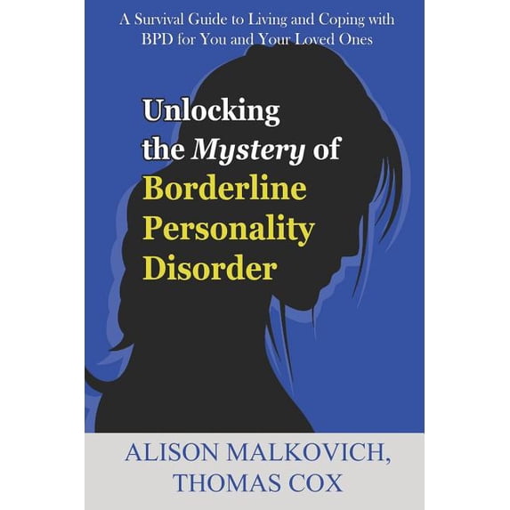 Unlocking the Mystery of Borderline Personality Disorder: A Survival Guide to Living and Coping with (Paperback) by Thomas Cox, Alison Malkovich