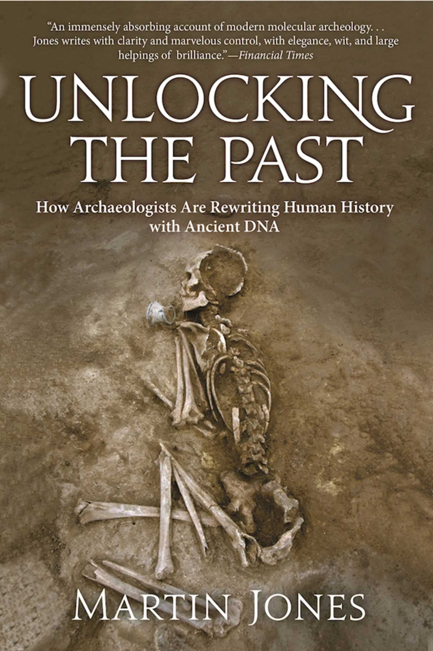 Unlocking the Past : How Archaeologists Are Rewriting Human History ...