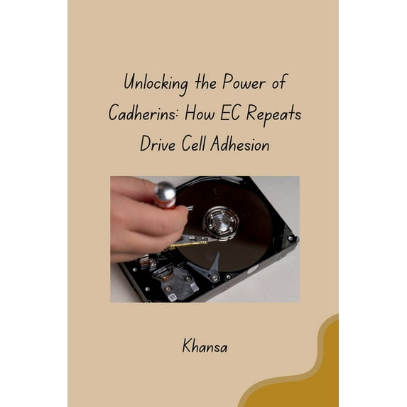 Unlocking the Power of Cadherins: How EC Repeats Drive Cell Adhesion, (Paperback)
