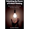 thumbnail image 1 of Unlocking the Power of Critical Thinking: Strategies for Effective Problem-Solving, (Paperback), 1 of 1