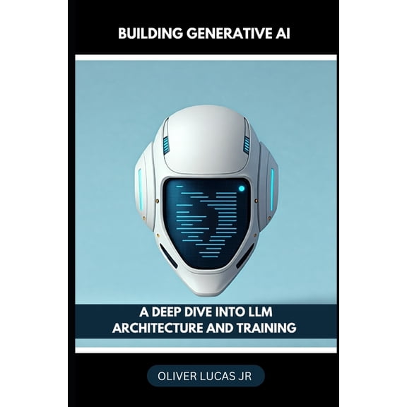 Unlocking the Power of Language: An Expl Building Generative AI: A Deep Dive Into LLM Architecture And Training, Book 1, (Paperback)