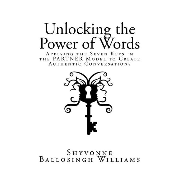 Unlocking the Power of Words: Applying the Seven Keys in the PARTNER Model to Create Authentic Conversations, (Paperback)